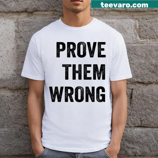 T-shirt featuring the motivational phrase 'Prove Them Wrong.'