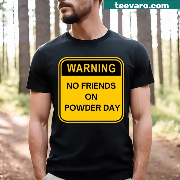 T-shirt featuring the slogan 'No Friends On Powder Day' in bold text
