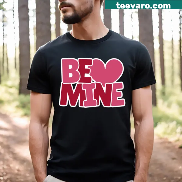 T-shirt with the phrase 'Be Love Mine' promoting love and affection.