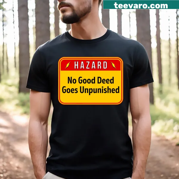 Funny warning sign T-shirt saying 'No Good Deed Goes Unpunished'