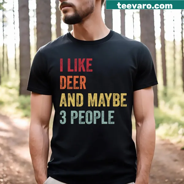 T-shirt with the phrase 'I Like Deer Maybe 3 People' in a fun font.