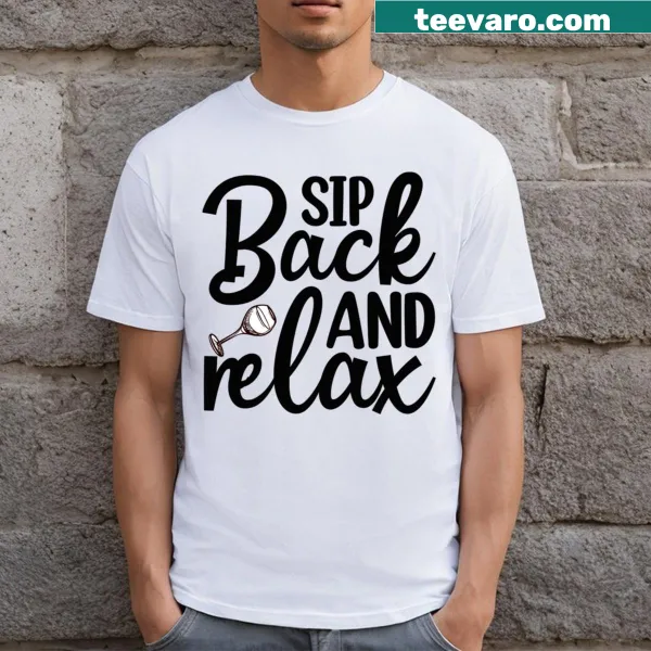 Relaxing Sip Back And Relax T-shirt with playful message