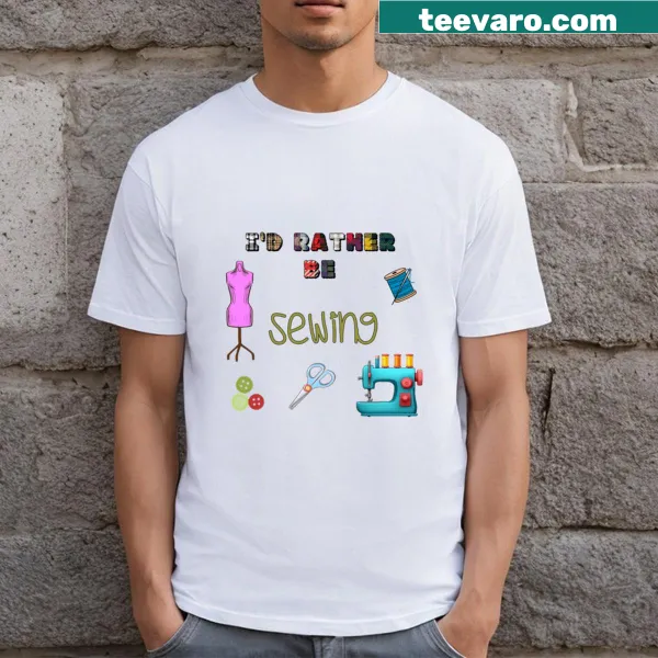 T-shirt with the phrase I'd Rather Be Sewing in fun typography.