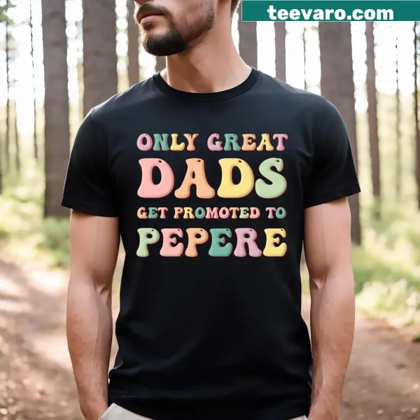 T-shirt with the phrase 'Only Great Dads Get Promoted To Pepere' in playful typography