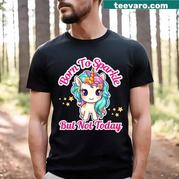 Cute unicorn graphic with text Born To Sparkle But Not Today