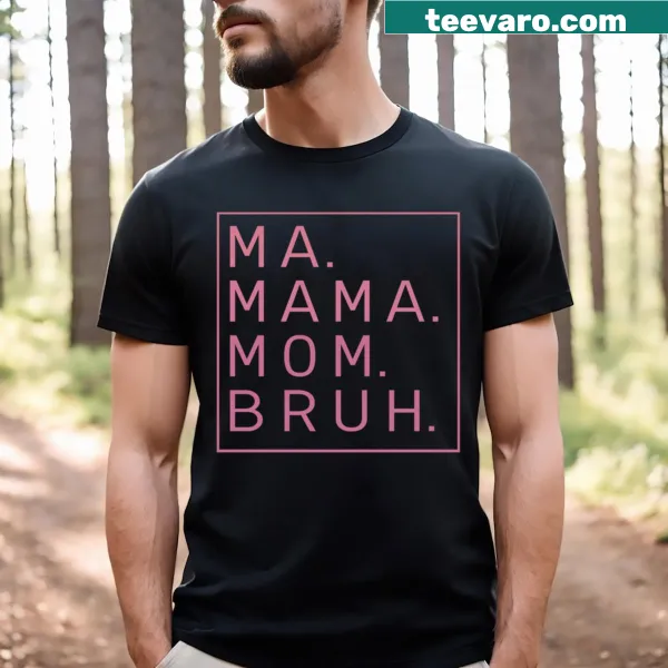 Funny t-shirt for moms with 'Ma Mama' and 'Bruh' text
