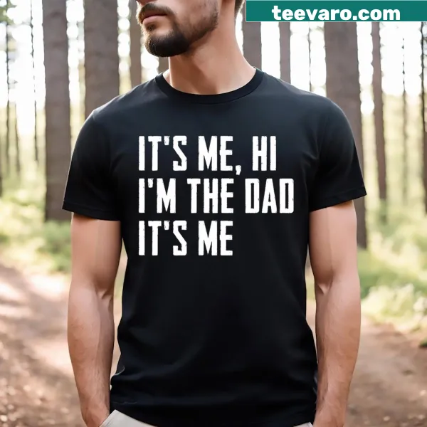 Humorous dad t-shirt with text: It's Me Hi I'm The Dad