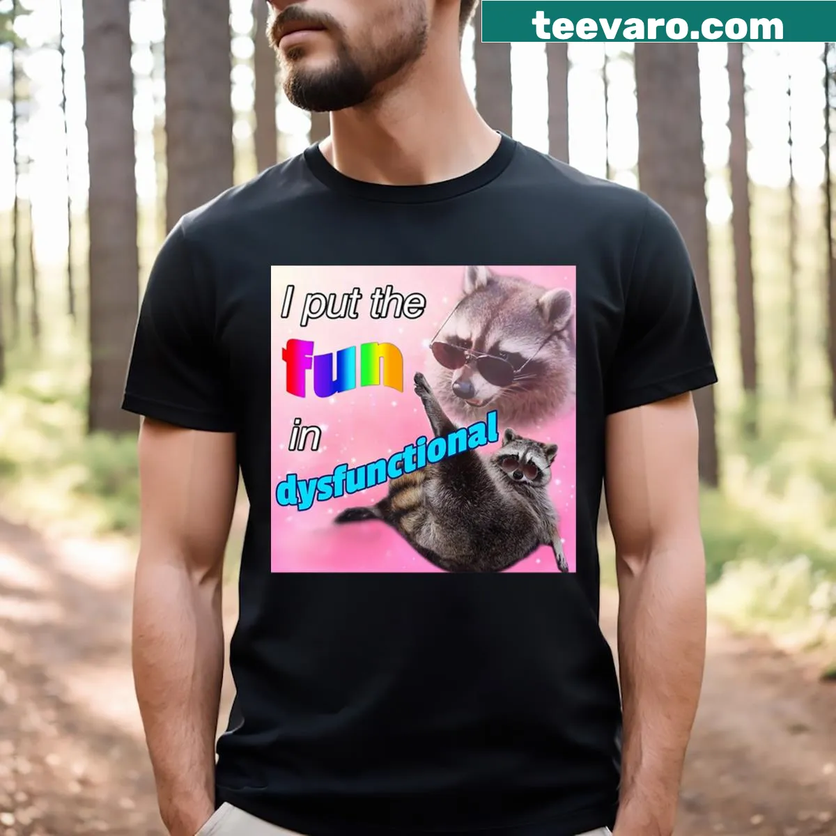 Funny T-shirt featuring a raccoon meme with the phrase 'I Put The Fun In Dysfunctional' — on a men's t-shirt