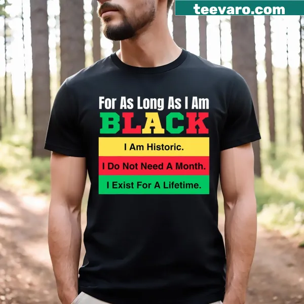 T-shirt with the phrase 'For As Long As I Am Black' in bold font