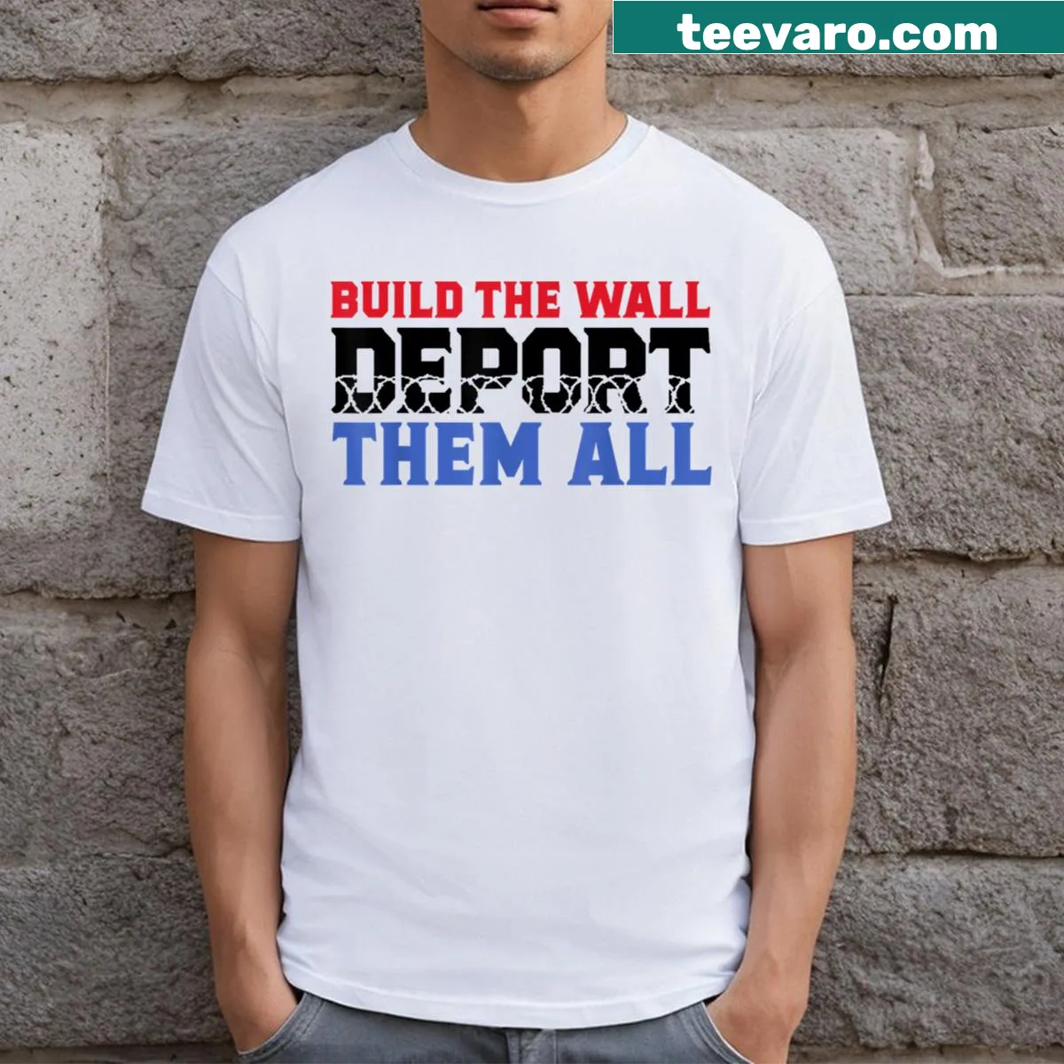 Bold T-shirt featuring the slogan 'Build The Wall Deport Them All' — on a men's t-shirt