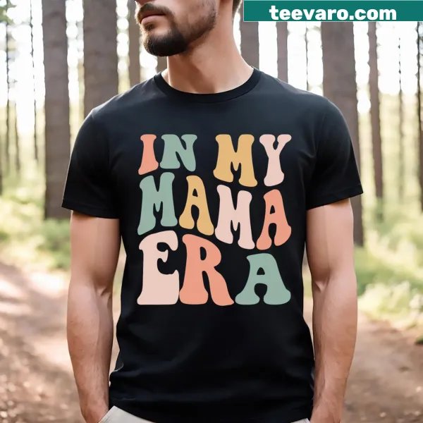 Funny mom T-shirt with text: Mom In My Mama Era