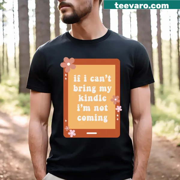 Humorous t-shirt with 'If I Can't Bring My Kindle I'm Not Coming' text design