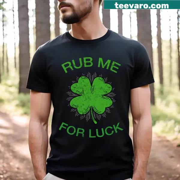 Funny St. Patrick's Day shirt with 'Rub Me For Luck' text