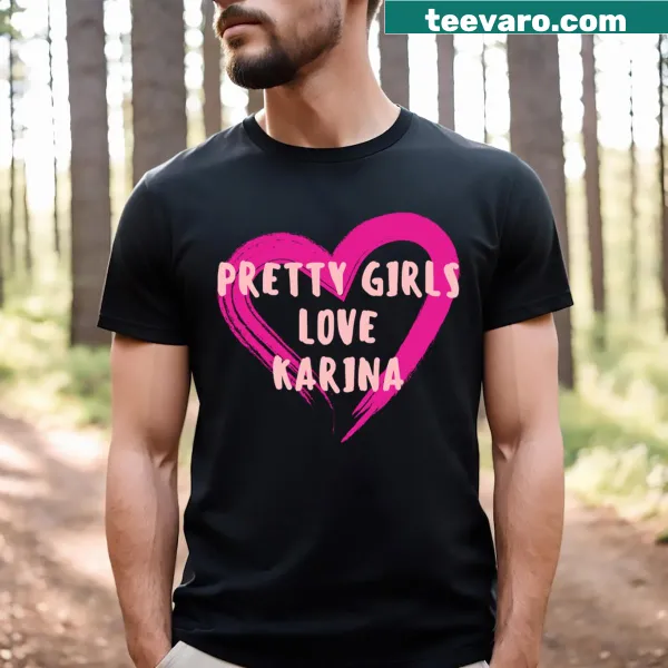 Graphic tee with the phrase 'Pretty Girls Love Karina'