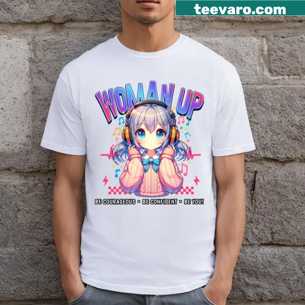 Empowering T-shirt with the phrase 'Woman Up Be Courageous Be Confident Be You.'