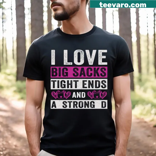 Funny football-themed I Love Big Sacks T-shirt with humorous text