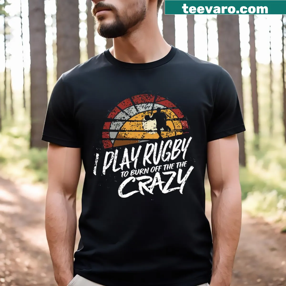 T-shirt with humorous text saying 'I Play Rugby To Burn Off The Crazy' — on a men's t-shirt