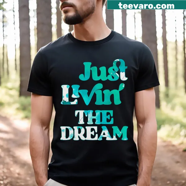 Just Livin The Dream T-shirt with playful slogan