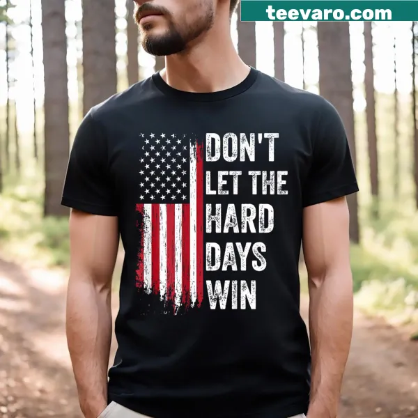 Inspirational Don't Let The Hard Days Win T-shirt with bold typography