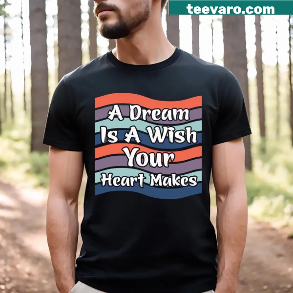 Inspirational t-shirt with 'A Dream Is A Wish Your Heart Makes' text