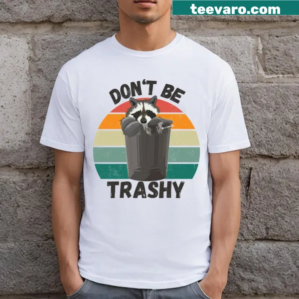 T-shirt with bold text saying 'Don't Be Trashy' in a fun font.