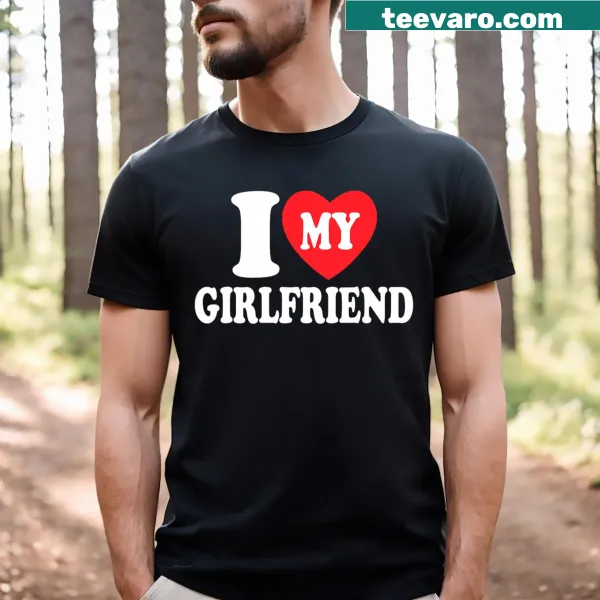 Humorous saying about loving my girlfriend on a T-shirt