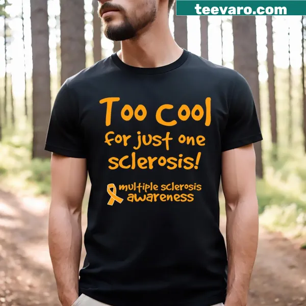 T-shirt with the humorous phrase 'Too Cool For Just One Sclerosis'.