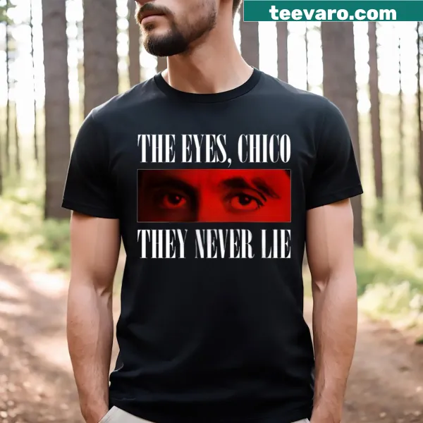 Humorous Scarface t-shirt with quote 'The Eyes Chiko They Never Lie'