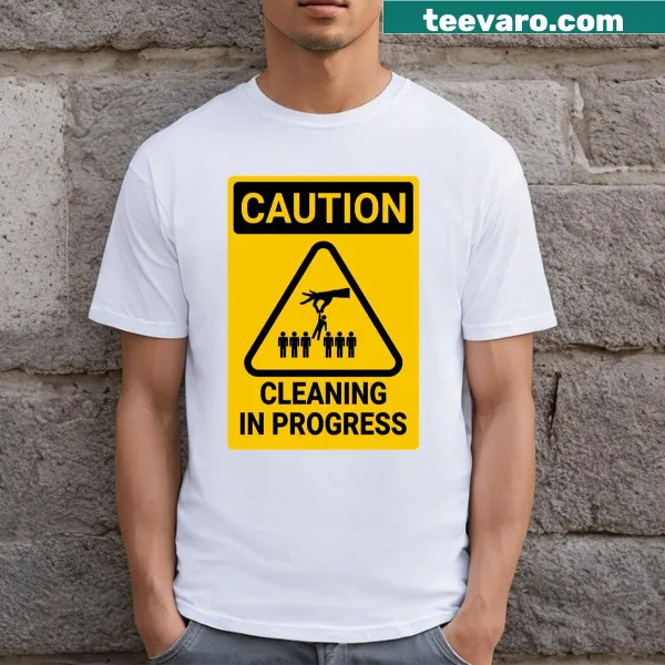 T-shirt with bold text saying 'Caution: Cleaning in Progress'