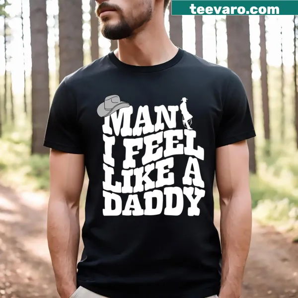 Feel Like Daddy T-shirt featuring a warm dad-themed message