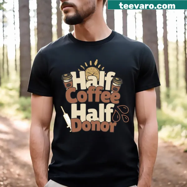 Text graphic reading 'Half Coffee Half Donor' on a T-shirt