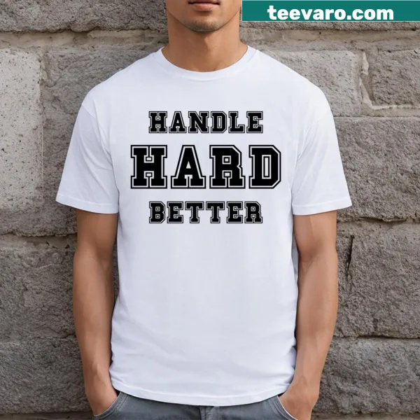Inspirational T-shirt with motivational text Handle Hard Better