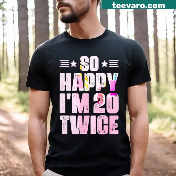 So Happy I'm 20 Twice 40th Birthday T-shirt with fun typography
