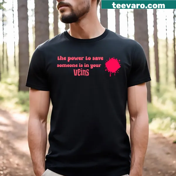 Inspirational T-shirt with 'The Power To Save Someone Is In Your Veins' text