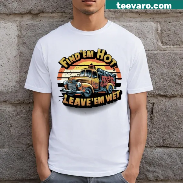 Cheeky typography 'Find Them Hot Leave Them Wet' on a T-shirt
