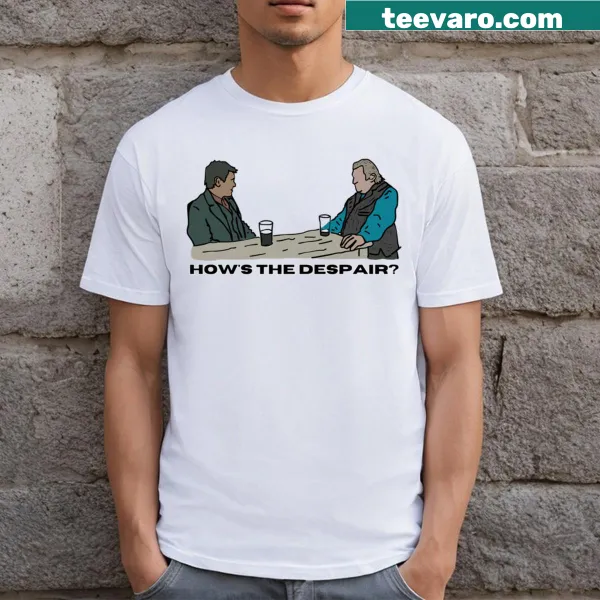 T-shirt featuring the phrase 'How's The Despair?' related to Banshees