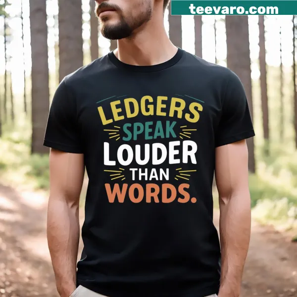 Funny accounting t-shirt with the phrase Ledgers Speak Louder Than Words