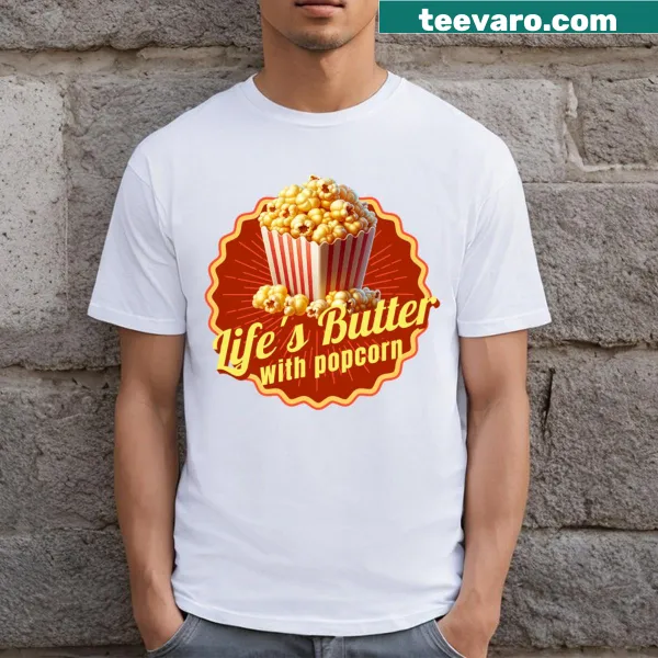 Playful t-shirt with Life's Butter With Popcorn phrase