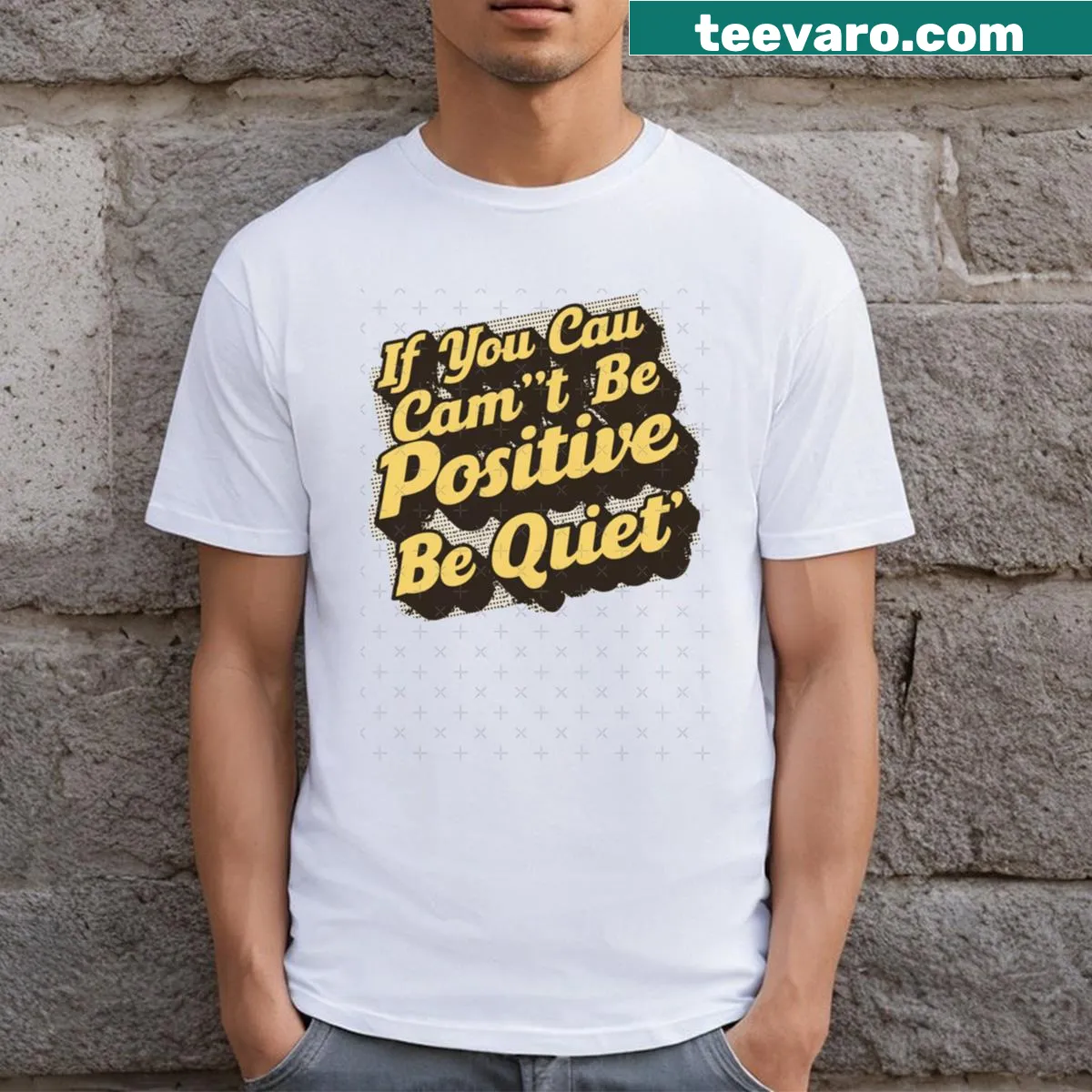 Sarcastic text shirt saying 'If You Can Can't Be Positive Be Quiet' — on a men's t-shirt