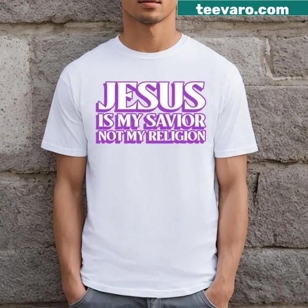 T-shirt with the message 'Jesus Is My Savior Not My Religion'.