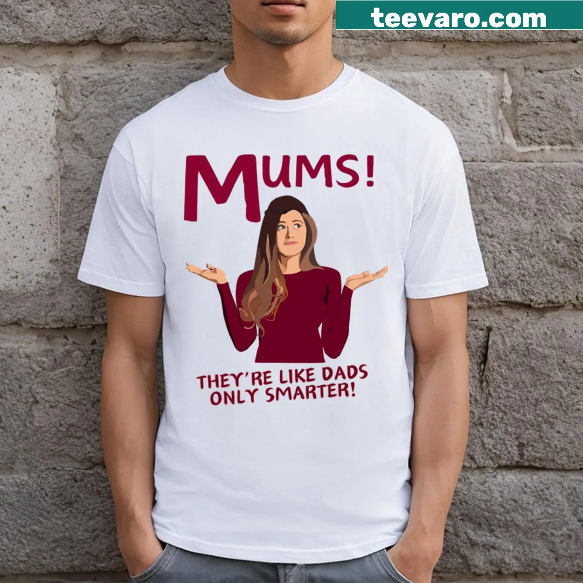 T-shirt with the phrase 'Mums! They're Like Dads Only Smarter!' in playful font — on a men's t-shirt