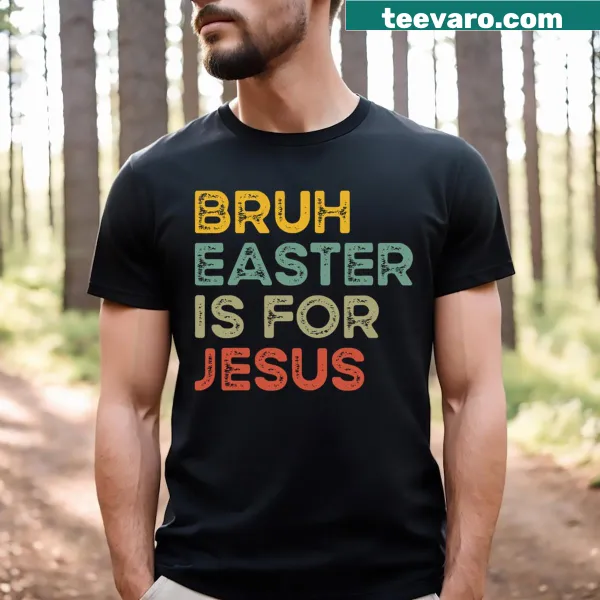 Easter-themed T-shirt with the phrase 'Bruh Easter Is For Jesus' in playful typography