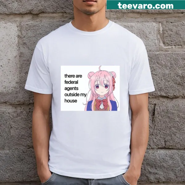 Text T-shirt stating 'There Are Federal Agents Outside My House'