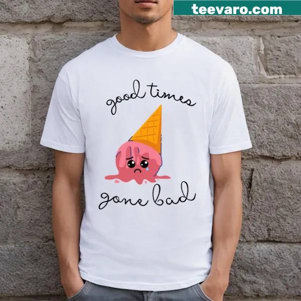 T-shirt with the text 'Good Times Gone Bad'