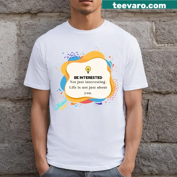 T-shirt with Be Interested phrase in clean typography