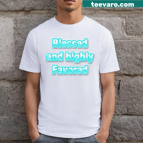 Inspirational T-shirt with the phrase 'Blessed And Highly Favored'