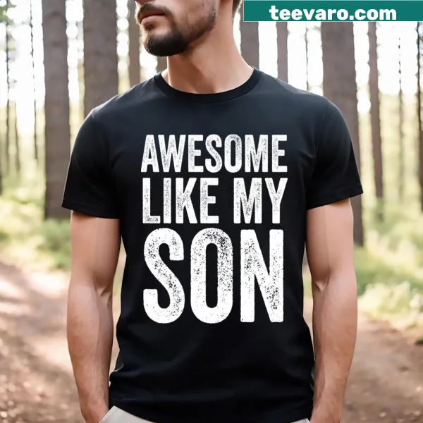 Dad's T-shirt with the phrase 'Awesome Like My Son.'