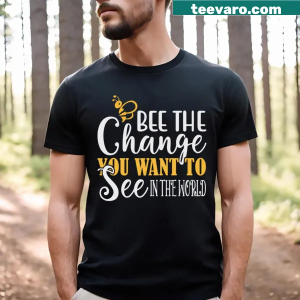 Inspirational T-shirt with the phrase Bee The Change You Want To See In The World