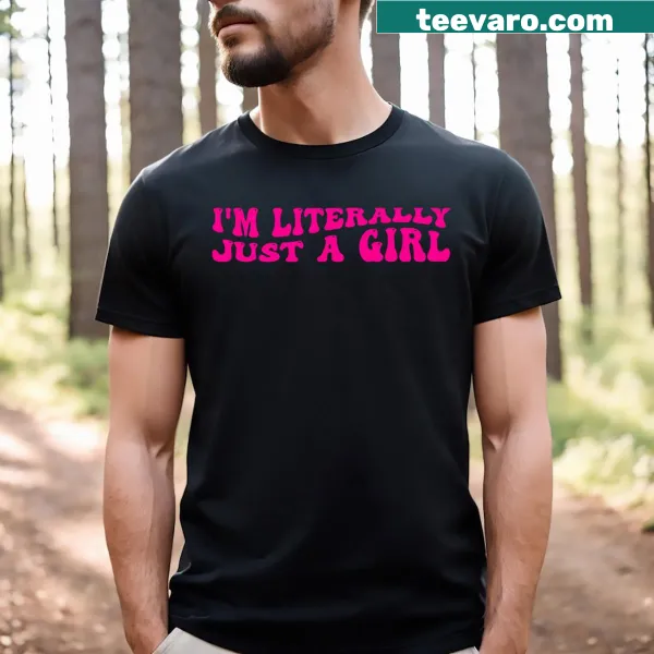 T-shirt with text stating 'I'm Literally Just A Girl' in bold letters