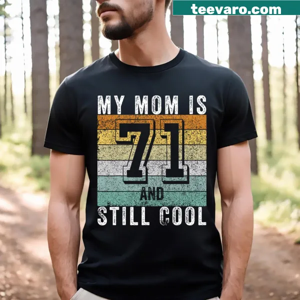 T-shirt with text 'My Mom Is 71 And Still Cool' for birthday celebration